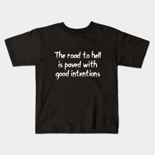 The road to hell is paved with good intentions Kids T-Shirt